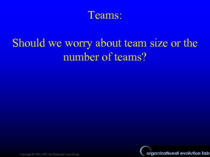 Teams: Should we worry about team size or the number of teams? Copyright ©