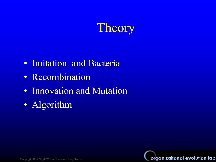 Theory • • Imitation and Bacteria Recombination Innovation and Mutation Algorithm Copyright © 2001,