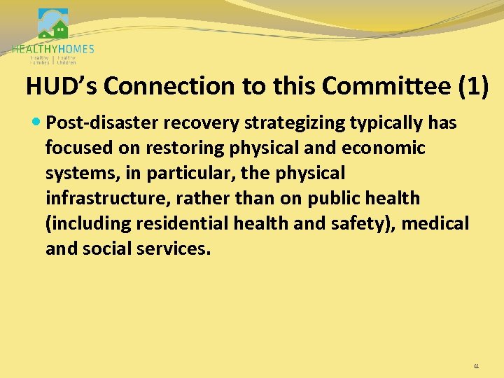 HUD’s Connection to this Committee (1) Post-disaster recovery strategizing typically has focused on restoring