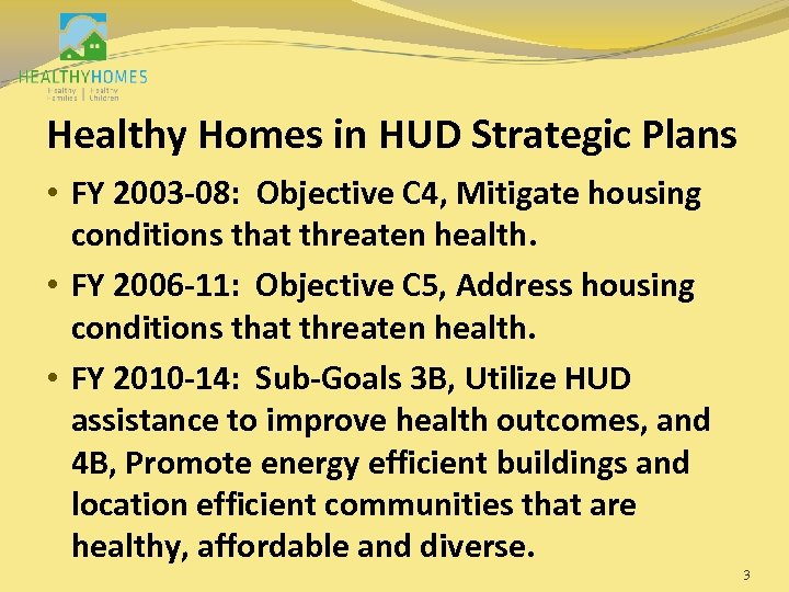 Healthy Homes in HUD Strategic Plans • FY 2003 -08: Objective C 4, Mitigate