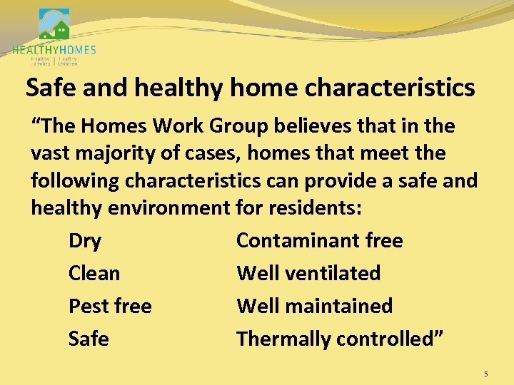 Safe and healthy home characteristics “The Homes Work Group believes that in the vast