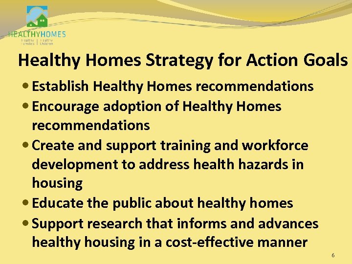 Healthy Homes Strategy for Action Goals Establish Healthy Homes recommendations Encourage adoption of Healthy