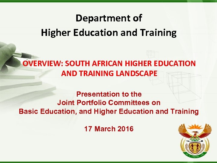 Department of Higher Education and Training OVERVIEW: SOUTH AFRICAN HIGHER EDUCATION AND TRAINING LANDSCAPE