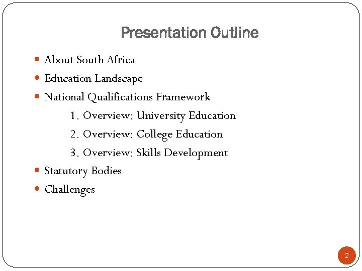 Presentation Outline About South Africa Education Landscape National Qualifications Framework 1. Overview: University Education