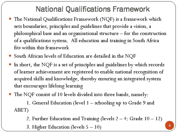 National Qualifications Framework The National Qualifications Framework (NQF) is a framework which sets boundaries,