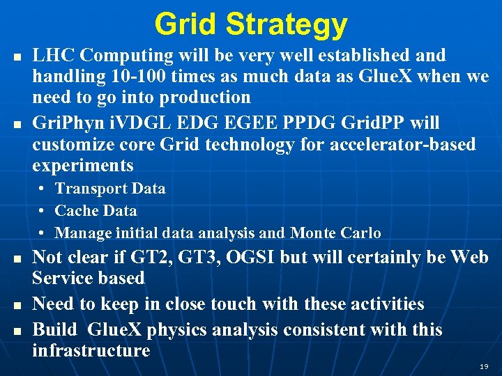 Grid Strategy n n LHC Computing will be very well established and handling 10