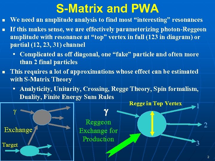 S-Matrix and PWA n n n We need an amplitude analysis to find most