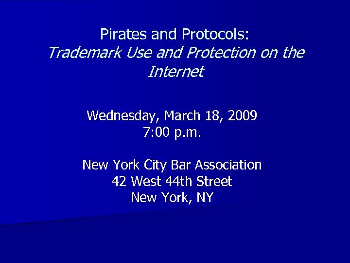 Pirates and Protocols: Trademark Use and Protection on the Internet Wednesday, March 18, 2009