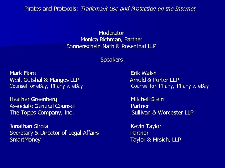 Pirates and Protocols: Trademark Use and Protection on the Internet Moderator Monica Richman, Partner