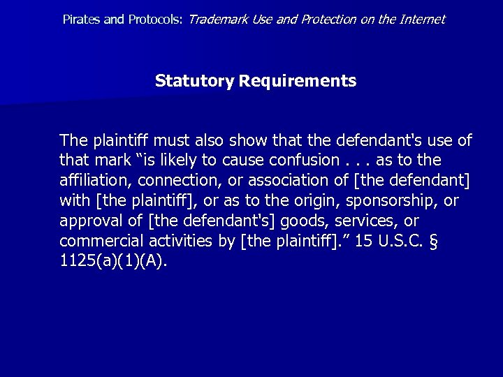 Pirates and Protocols: Trademark Use and Protection on the Internet Statutory Requirements The plaintiff