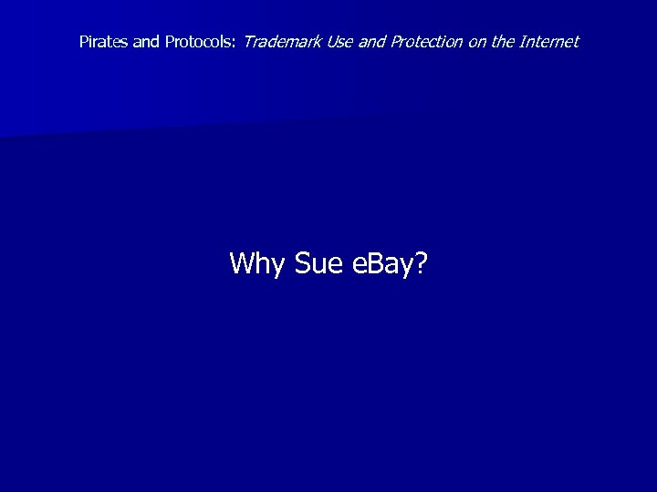 Pirates and Protocols: Trademark Use and Protection on the Internet Why Sue e. Bay?