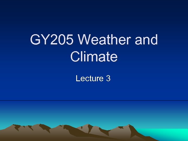 GY 205 Weather and Climate Lecture 3 