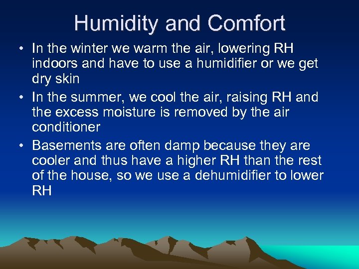 Humidity and Comfort • In the winter we warm the air, lowering RH indoors