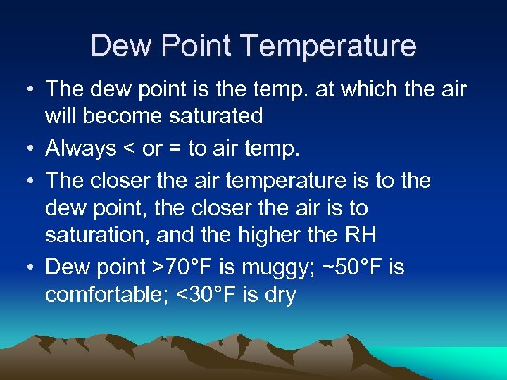 Dew Point Temperature • The dew point is the temp. at which the air