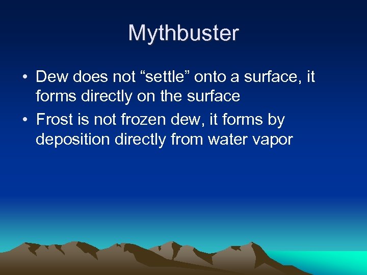 Mythbuster • Dew does not “settle” onto a surface, it forms directly on the