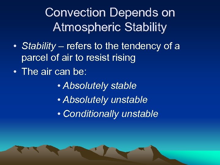 Convection Depends on Atmospheric Stability • Stability – refers to the tendency of a