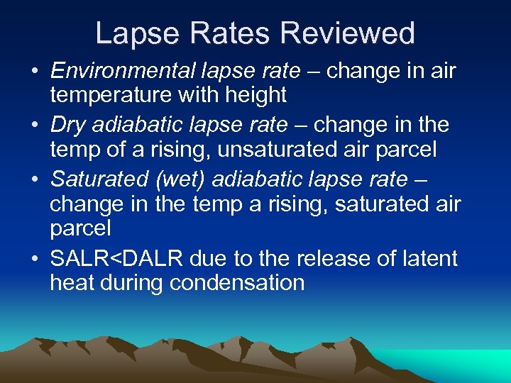 Lapse Rates Reviewed • Environmental lapse rate – change in air temperature with height
