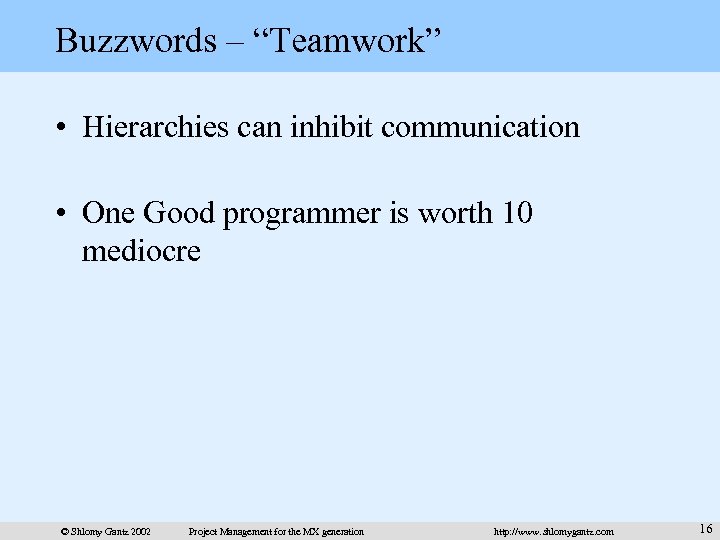 Buzzwords – “Teamwork” • Hierarchies can inhibit communication • One Good programmer is worth