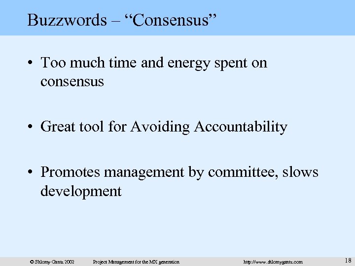 Buzzwords – “Consensus” • Too much time and energy spent on consensus • Great