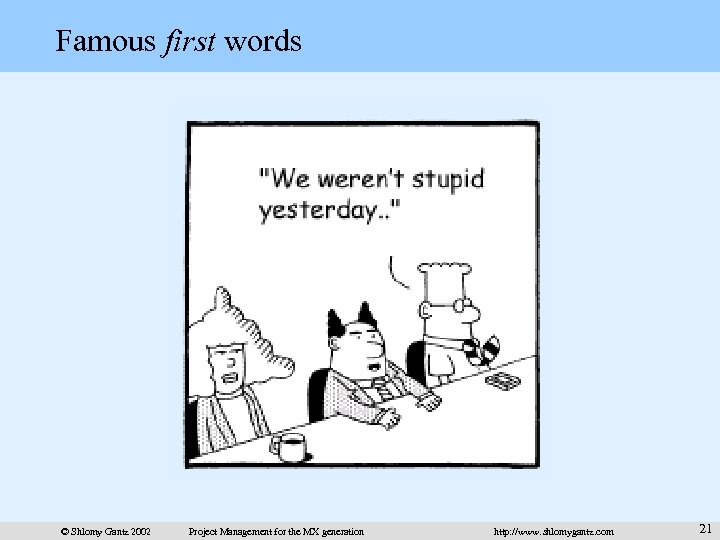 Famous first words © Shlomy Gantz 2002 Project Management for the MX generation http: