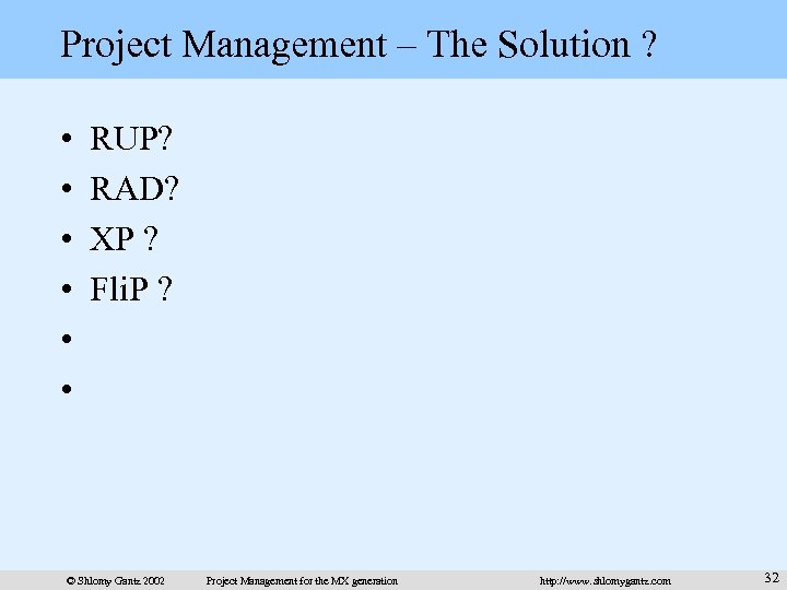 Project Management – The Solution ? • • • RUP? RAD? XP ? Fli.