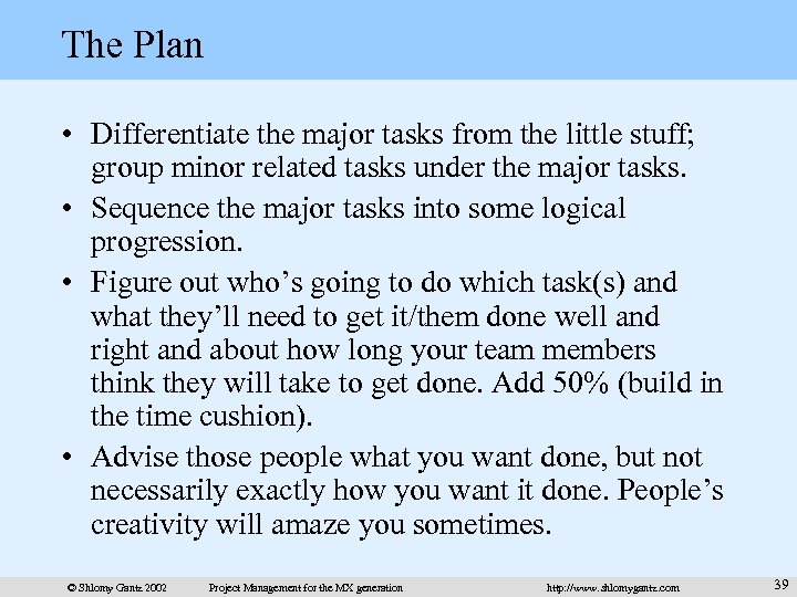 The Plan • Differentiate the major tasks from the little stuff; group minor related