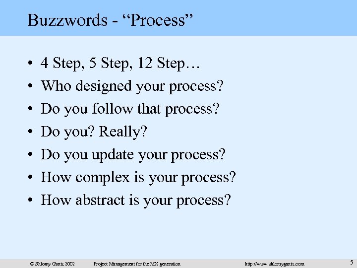 Buzzwords - “Process” • • 4 Step, 5 Step, 12 Step… Who designed your