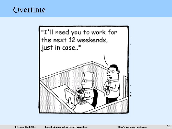 Overtime © Shlomy Gantz 2002 Project Management for the MX generation http: //www. shlomygantz.