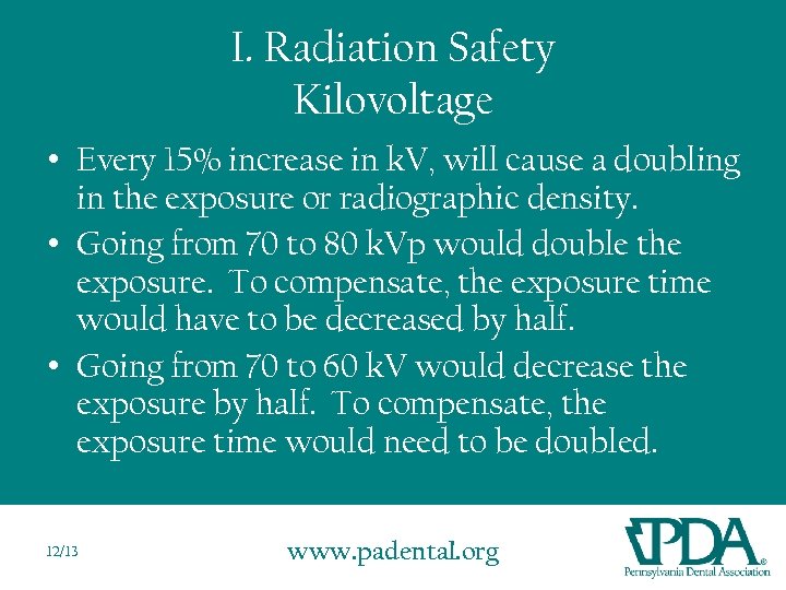 I. Radiation Safety Kilovoltage • Every 15% increase in k. V, will cause a