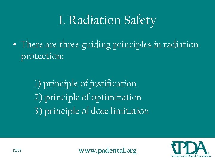 I. Radiation Safety • There are three guiding principles in radiation protection: 1) principle