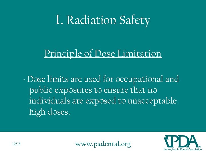 I. Radiation Safety Principle of Dose Limitation - Dose limits are used for occupational