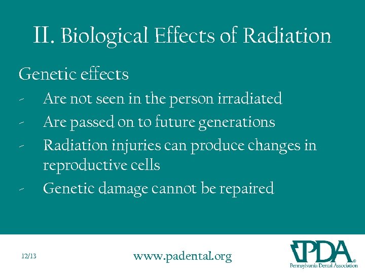 II. Biological Effects of Radiation Genetic effects - - 12/13 Are not seen in