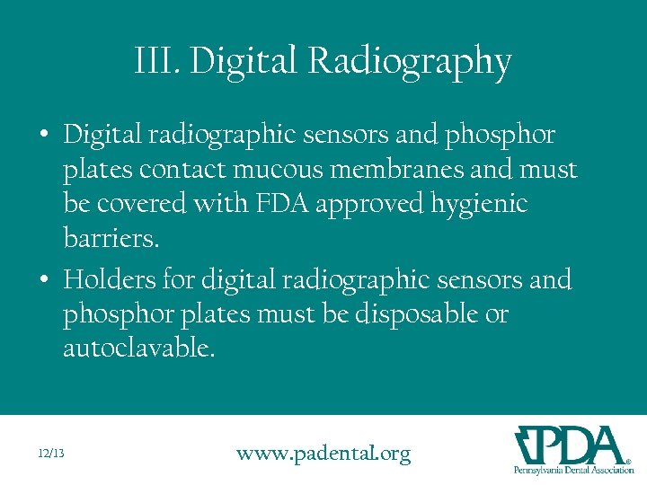 III. Digital Radiography • Digital radiographic sensors and phosphor plates contact mucous membranes and