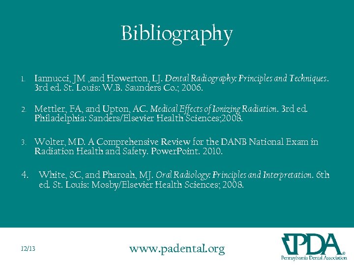 Bibliography 1. Iannucci, JM , and Howerton, LJ. Dental Radiography: Principles and Techniques. 3