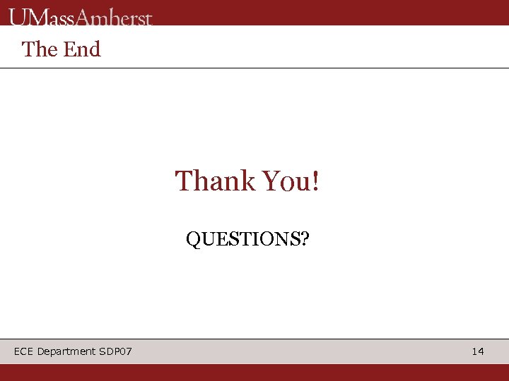 The End Thank You! QUESTIONS? ECE Department SDP 07 14 