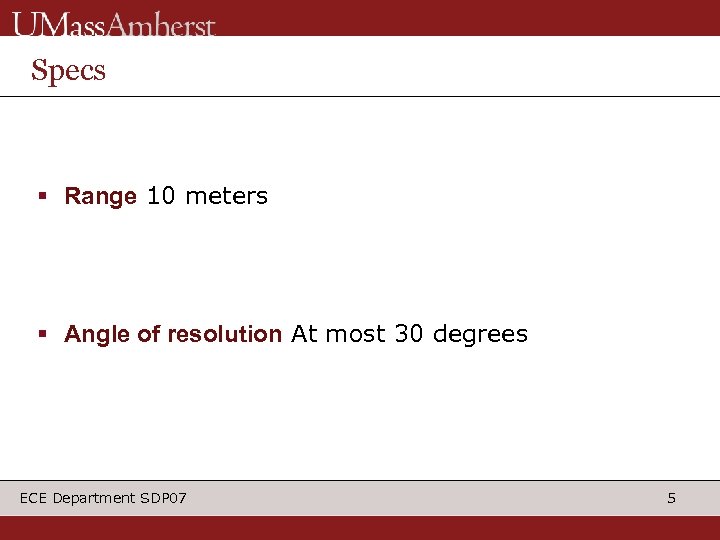 Specs § Range 10 meters § Angle of resolution At most 30 degrees ECE