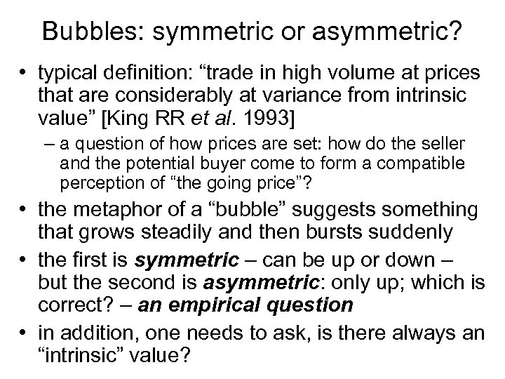 Bubbles: symmetric or asymmetric? • typical definition: “trade in high volume at prices that