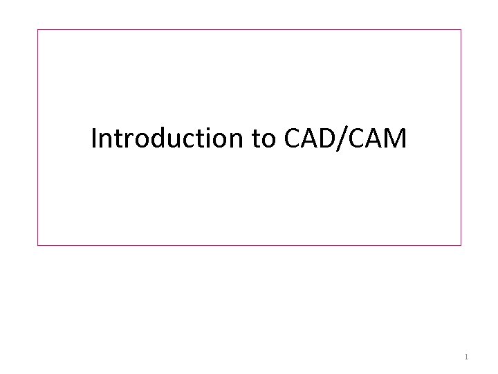 Introduction to CAD/CAM 1 