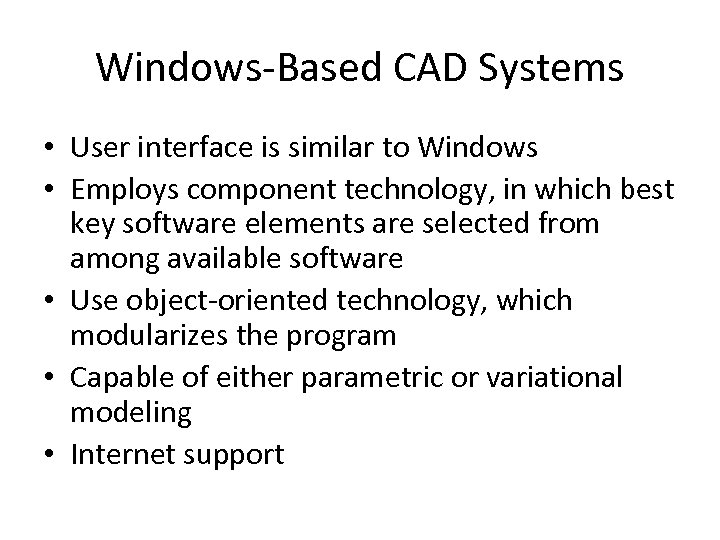 Windows-Based CAD Systems • User interface is similar to Windows • Employs component technology,