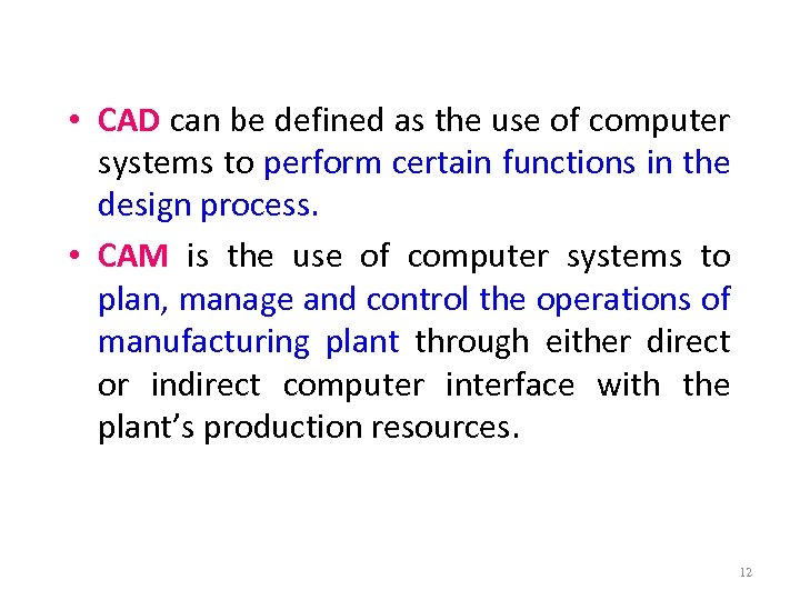  • CAD can be defined as the use of computer systems to perform