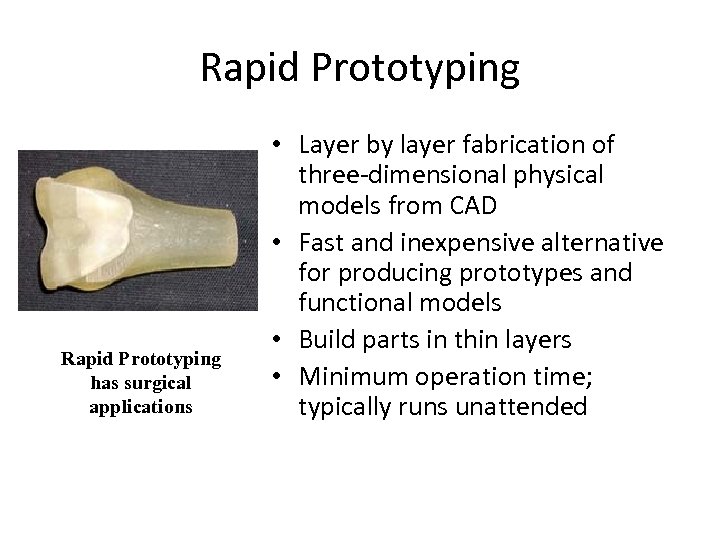 Rapid Prototyping has surgical applications • Layer by layer fabrication of three-dimensional physical models