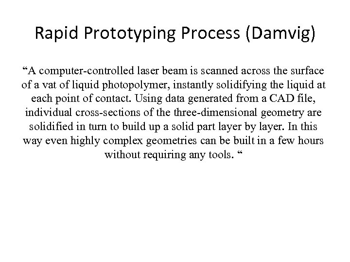 Rapid Prototyping Process (Damvig) “A computer-controlled laser beam is scanned across the surface of