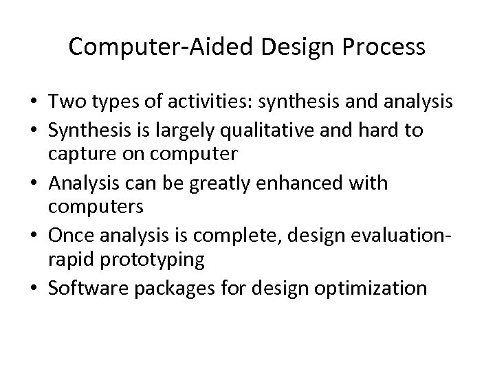 Computer-Aided Design Process • Two types of activities: synthesis and analysis • Synthesis is