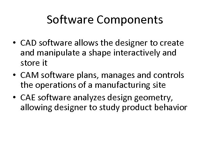 Software Components • CAD software allows the designer to create and manipulate a shape