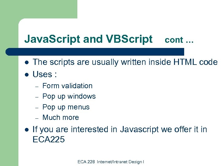 Java. Script and VBScript l l The scripts are usually written inside HTML code