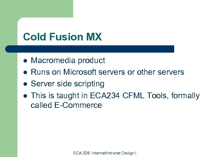Cold Fusion MX l l Macromedia product Runs on Microsoft servers or other servers