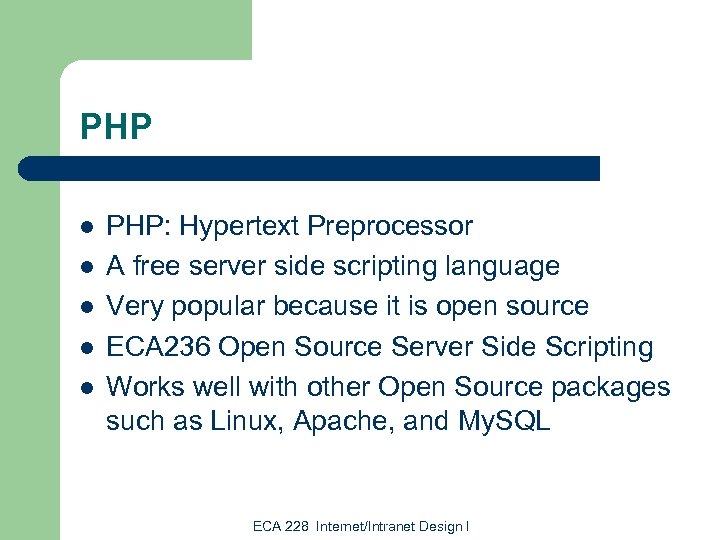 PHP l l l PHP: Hypertext Preprocessor A free server side scripting language Very