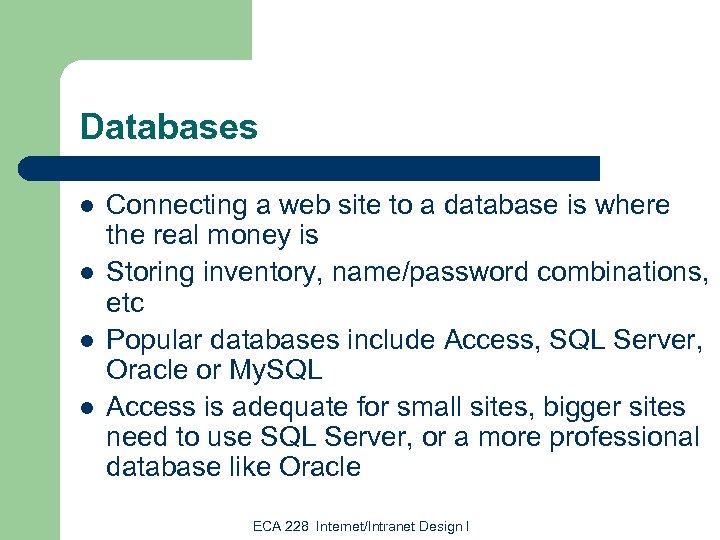 Databases l l Connecting a web site to a database is where the real