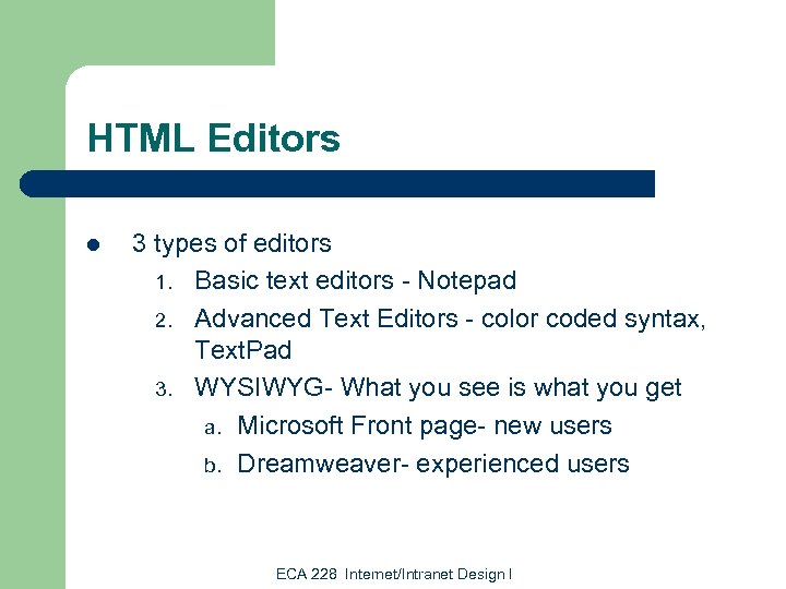 HTML Editors l 3 types of editors 1. Basic text editors - Notepad 2.