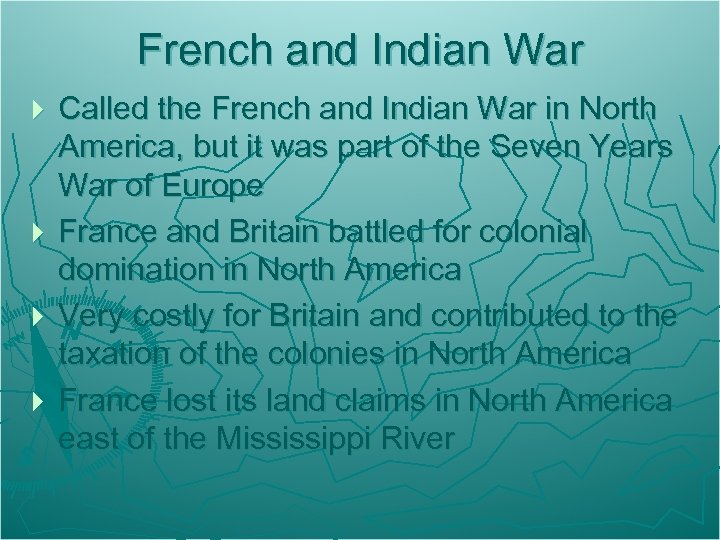 French and Indian War Called the French and Indian War in North America, but